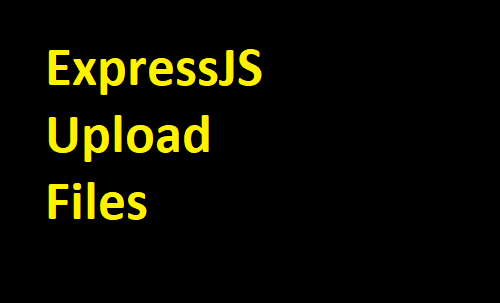 Как загрузить файл на сервер в ExpressJS